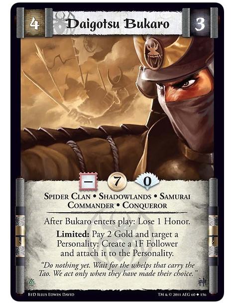 Daigotsu Bukaro (Español)  - Spider Clan • Shadowlands • Samurai • Commander • Conqueror • UndeadAfter Bukaro enters play: Lose 