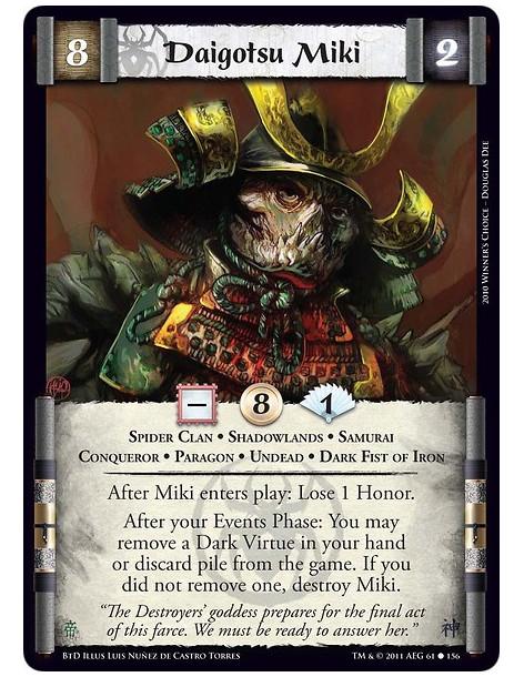 Daigotsu Miki (Spanish)  - Spider Clan • Shadowlands • Samurai • Conqueror • Paragon • Dark Fist of IronAfter Miki enters play: 