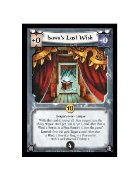 Isawa's Last Wish Inexp  - Inexperienced · Unique. While this card is bowed, all other players have the ability ?Open: Once per 