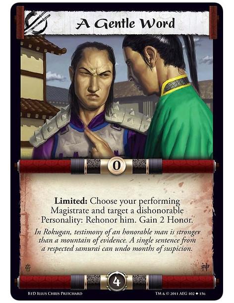 A Gentle Word  - Limited: Choose your performing Magistrate and target a dishonorable Personality: Rehonor him. Gain 2 Honor.