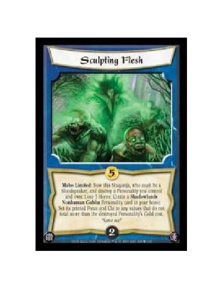 Sculpting Flesh  - Maho Limited: Bow this Shugenja, who must be a Bloodspeaker, and destroy a Personality you control and own: L