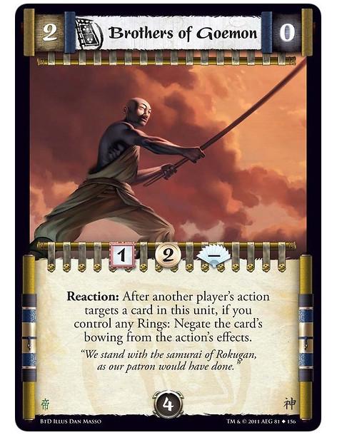 Brothers of Goemon  - Reaction: After another player’s action targets a card in this unit, if you control any Rings: Negate the 