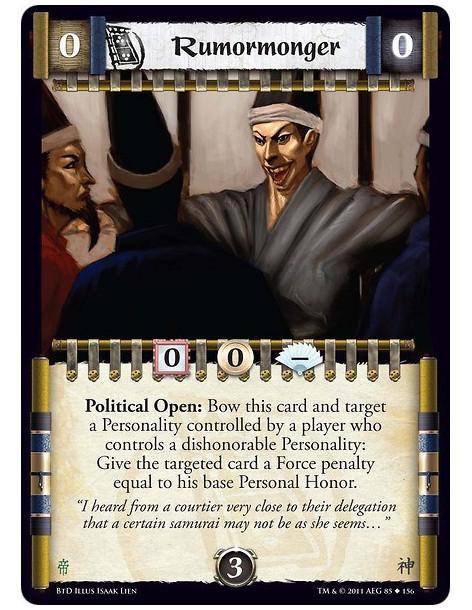 Rumormonger  - Political Open: Bow this card and target a Personality controlled by a player who controls a dishonorable Persona