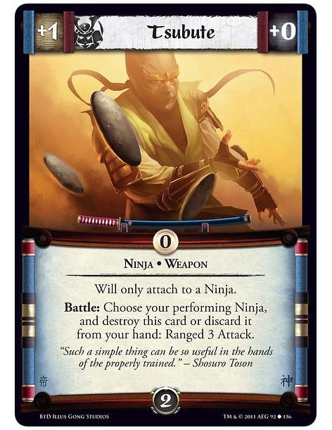 Tsubute  - Ninja • WeaponWill only attach to a Ninja. Battle: Choose your performing Ninja, and destroy this card or discard it 