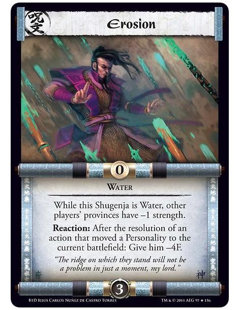 Erosion (Español)  - WaterWhile this Shugenja is Water, other players’ provinces have –1 strength.Reaction: After the resolution