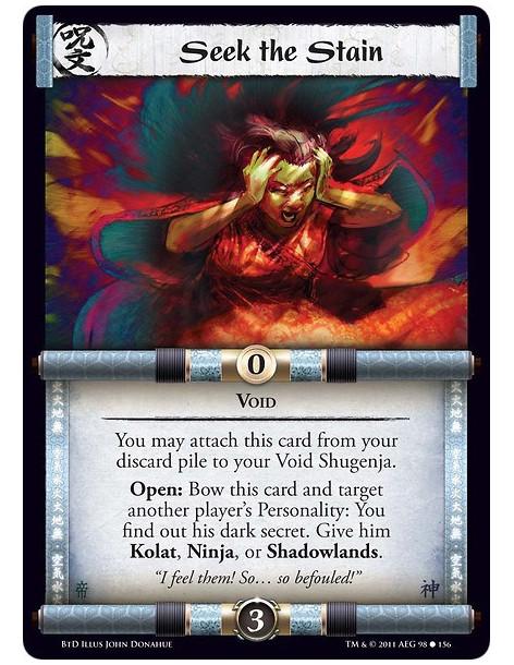 Seek the Stain (Spanish)  - VoidYou may attach this card from your discard pile to your Void Shugenja.Open: Bow this card and ta
