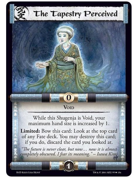 The Tapestry Perceived  - VoidWhile this Shugenja is Void, your maximum hand size is increased by 1. Limited: Bow this card: Loo