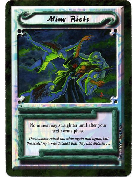 Mine Riots  - No mines may straighten until after your next events phase.