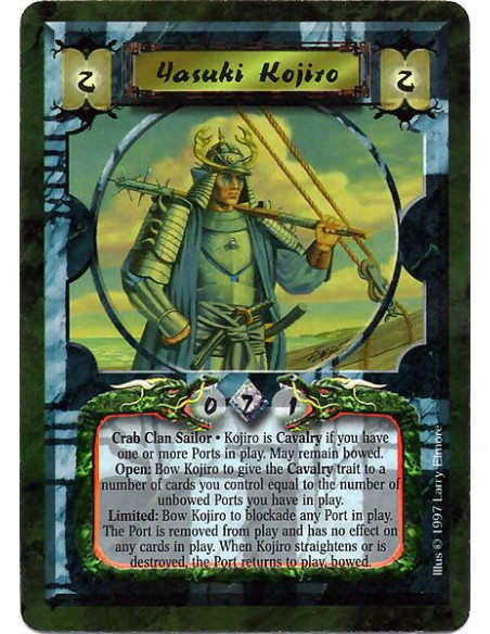 Yasuki Kojiro  - Crab Clan Sailor Kojiro is Cavalry if you have one or more Ports in play. May remain bowed. Open: Bow Kojiro to