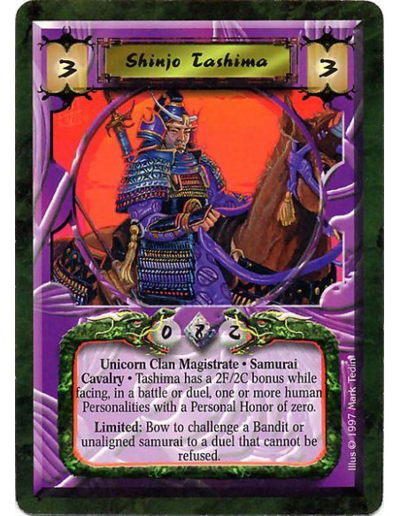 Shinjo Tashima  - Unicorn Clan Magistrate. Samurai Cavalry Tashima has a 2F/2C bonus while facing, in a battle or duel, one or m