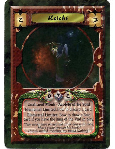 Koichi  - Unaligned Monk. Acolyte of the Void Elemental Limited: Bow to discard a card. Elemental Limited: Bow to draw a Fate ca