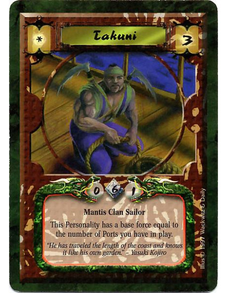 Takuni  - Mantis Clan Sailor Yoritomo Takuni has a base Force equal to the number of Ports you have in play.