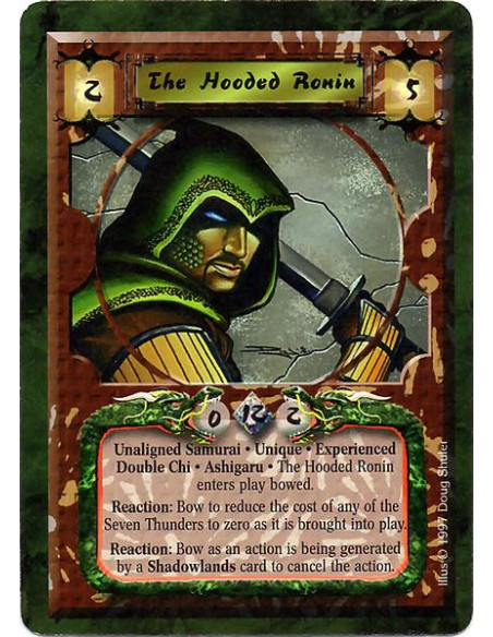 The Hooded Ronin Exp  - Unaligned Samurai. Unique. Experienced. Double Chi. Ashigaru The Hooded Ronin enters play bowed. Reactio