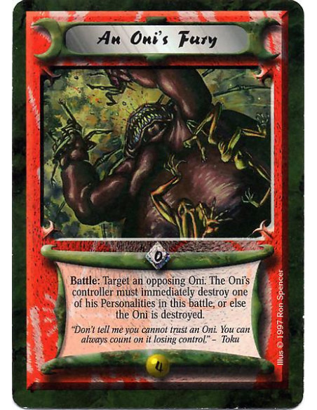 An Oni's Fury  - Battle: Target an opposing Oni. The Oni's controller must immediately destroy one of his Personalities in this 