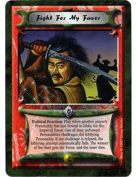 Fight for My Favor  - Political Reaction: Play when another player's Personality has just bowed to lobby for the Imperial Favor.