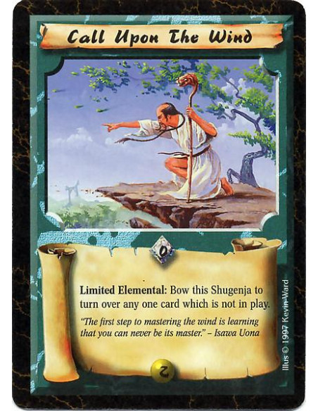 Call Upon The Wind  - Limited Elemental: Bow this Shugenja to turn over any one card which is not in play.