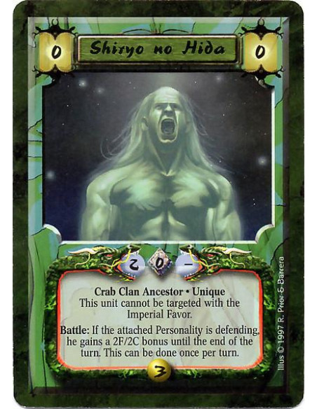 Shiryo no Hida  - Crab Clan Ancestor. Unique This unit cannot be targeted with the Imperial Favor. Battle: If attached Personali