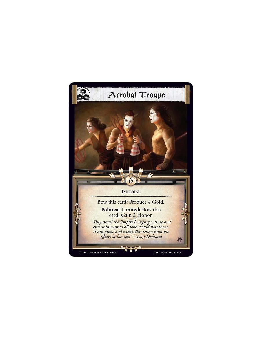 Acrobat Troupe  - Imperial Bow this card: Produce 4 Gold. Political Limited: Bow this card: Gain 2 Honor.