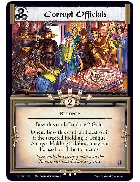 Corrupt Officials  - Retainer Bow this card: Produce 2 Gold. Open: Bow this card, and destroy it if the targeted Holding is Uniq