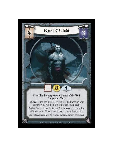 Kuni Okichi  - Crab Clan Bloodspeaker · Hunter of the Wolf · Shugenja · Yu 2. Limited: Once per turn, target up to 3 Followers i