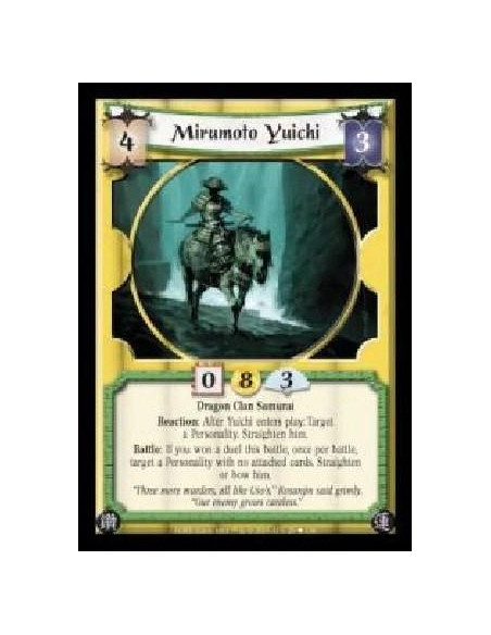 Mirumoto Yuichi  - Dragon Clan Samurai. Reaction: After Yuichi enters play: Target a Personality. Straighten him. Battle: If you