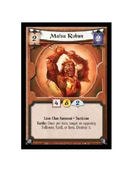 Matsu Robun (Español)  - Lion Clan Samurai · Tactician. Battle: Once per turn, target an opposing Follower, Spell or Item. Destr
