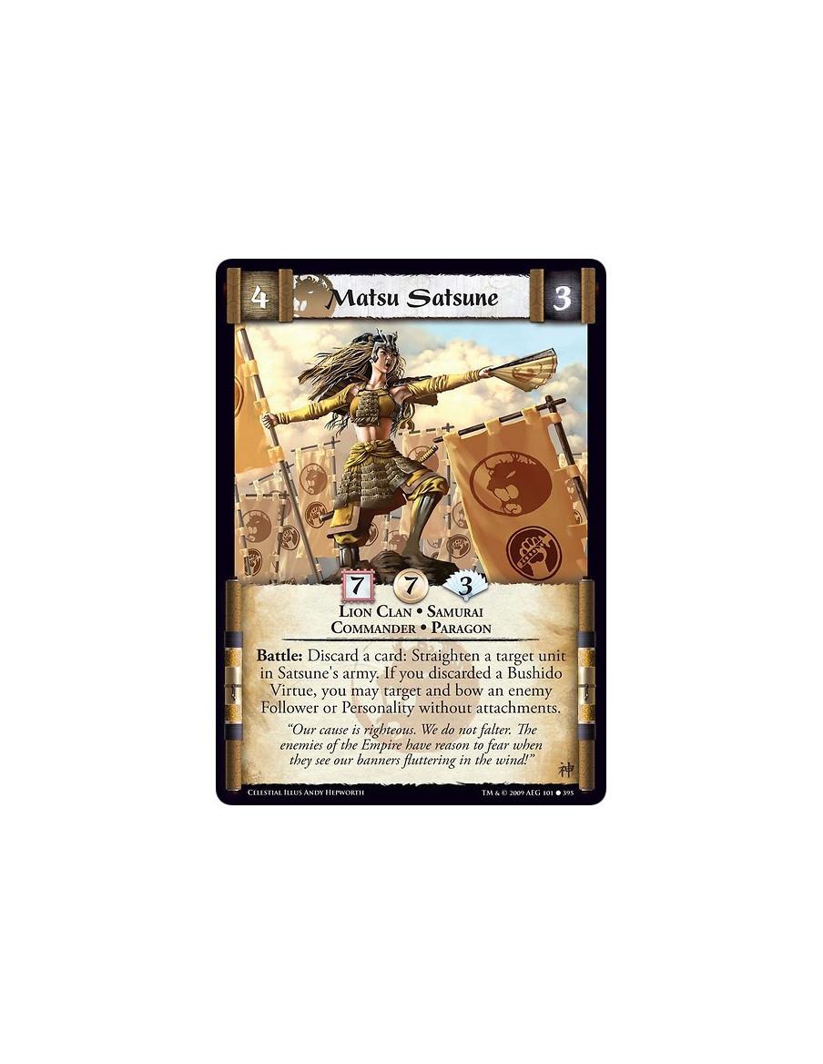 Matsu Satsune  - Lion Clan • Samurai • Commander • Paragon Battle: Discard a card: Straighten a target unit in Satsune's army. I