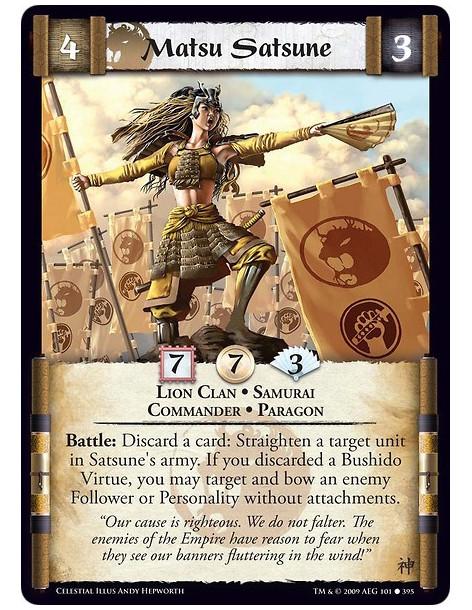 Matsu Satsune (Spanish)  - Lion Clan • Samurai • Commander • Paragon Battle: Discard a card: Straighten a target unit in Satsune
