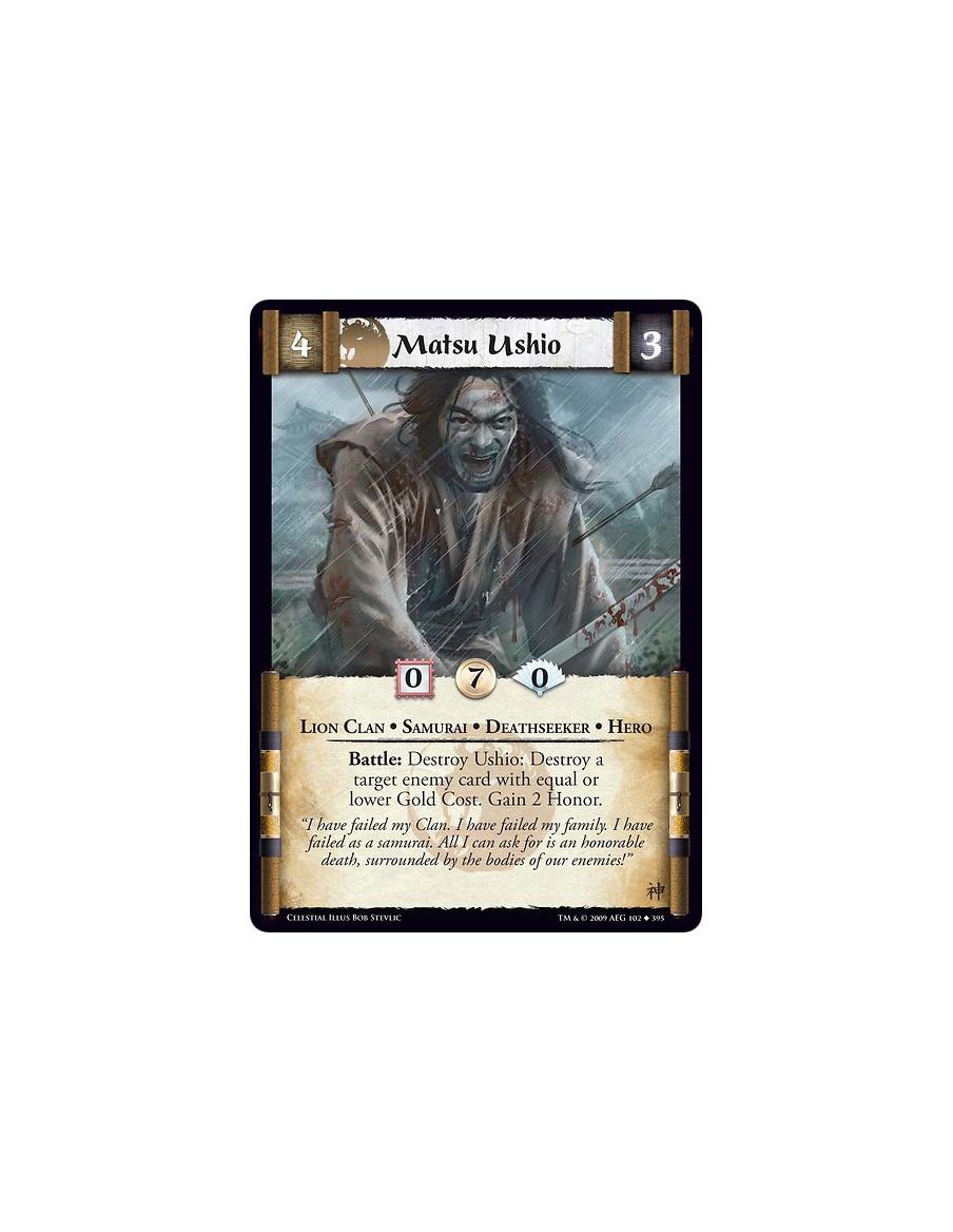 Matsu Ushio (Español)  - Lion Clan • Samurai • Deathseeker • Hero Battle: Destroy Ushio: Destroy a target enemy card with equal 