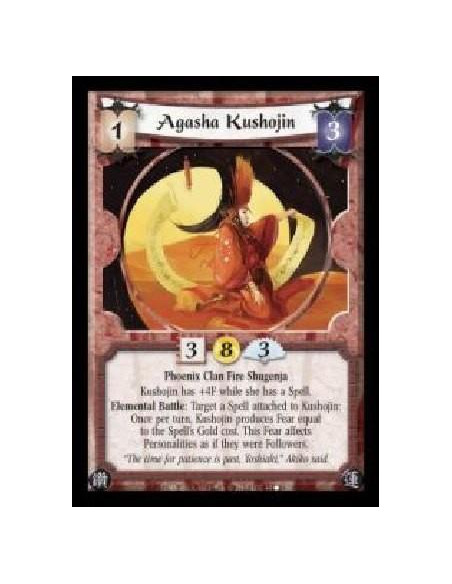 Agasha Kushojin  - Phoenix Clan Fire Shugenja. Kushojin has +4F while she has a Spell. Elemental Battle: Target a Spell attached