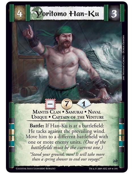 Yoritomo Han-Ku  - Mantis Clan • Samurai • Naval  • Unique • Captain of the Venture Battle: If Han-Ku is at a battlefield: He ta