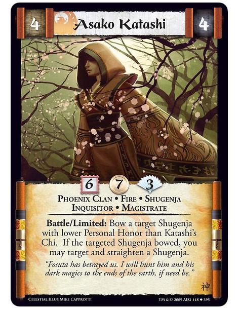 Asako Katashi  - Phoenix Clan • Fire • Shugenja • Inquisitor • Magistrate Battle/Limited: Bow a target Shugenja with lower Perso