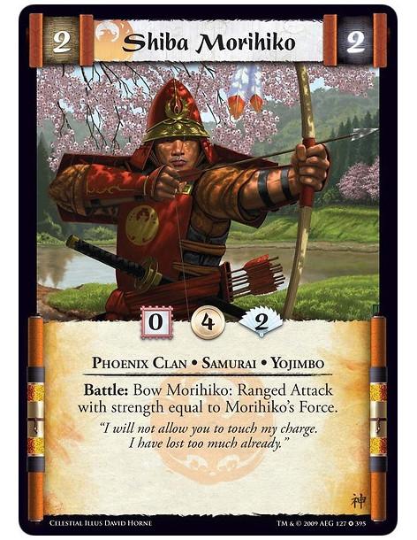 Shiba Morihiko  - Phoenix Clan • Samurai • Yojimbo Battle: Bow Morihiko: Ranged Attack with strength equal to Morihiko’s Force.