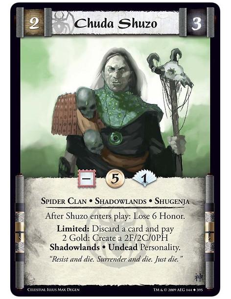 Chuda Shuzo  - Spider Clan • Shadowlands • Shugenja After Shuzo enters play: Lose 6 Honor. Limited: Discard a card and pay 2 Gol