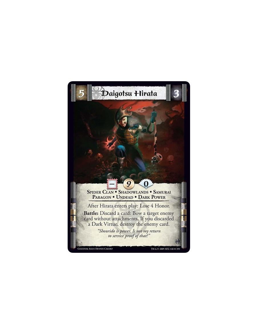 Daigotsu Hirata  - Spider Clan • Shadowlands • Samurai • Paragon • Undead • Dark Power After Hirata enters play: Lose 4 Honor. B