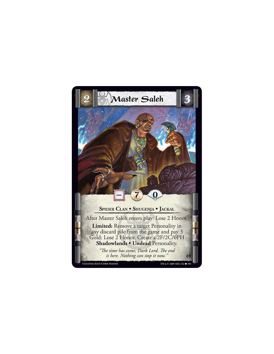 Master Saleh (Español)  - Spider Clan • Shugenja • Jackal After Master Saleh enters play: Lose 2 Honor. Limited: Remove a target