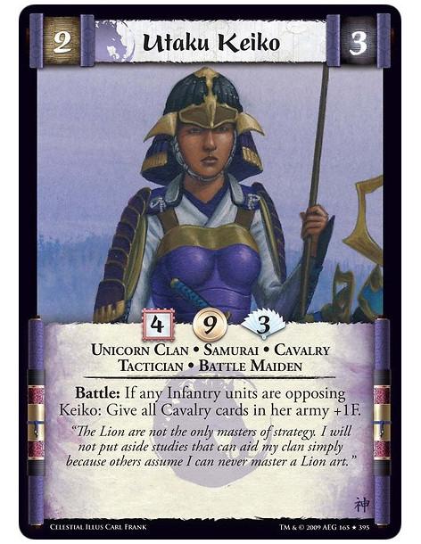 Utaku Keiko  - Unicorn Clan • Samurai • Cavalry  • Tactician • Battle Maiden Battle: If any Infantry units are opposing Keiko: G