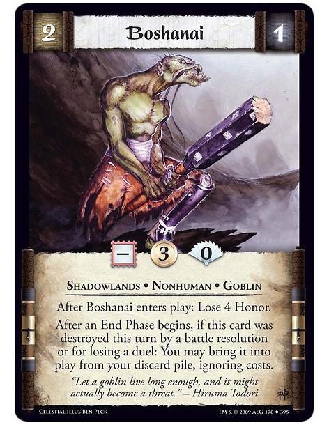 Boshanai  - Shadowlands • Nonhuman • Goblin After Boshanai enters play: Lose 4 Honor. After an End Phase begins, if this card wa