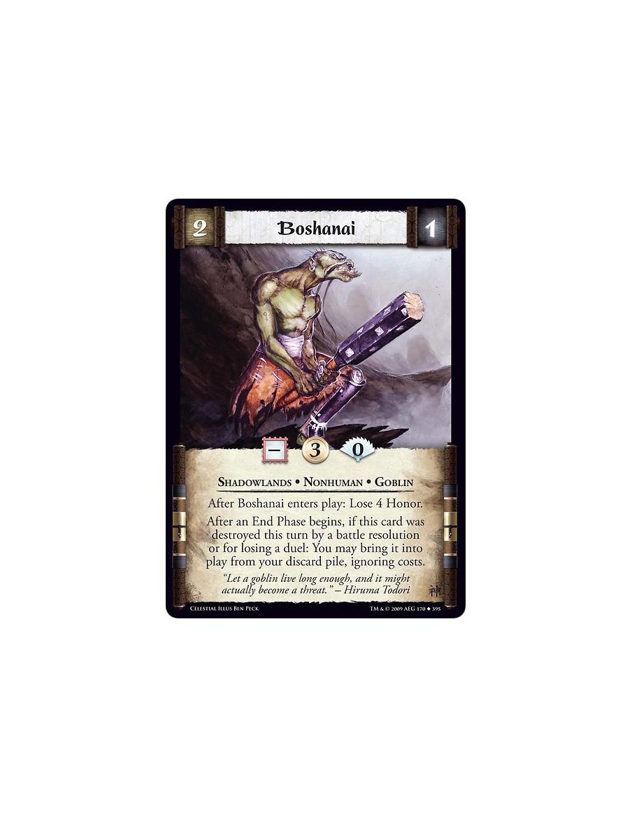 Boshanai  - Shadowlands • Nonhuman • Goblin After Boshanai enters play: Lose 4 Honor. After an End Phase begins, if this card wa
