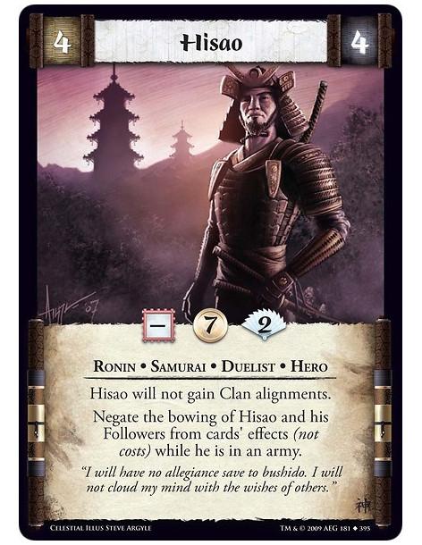 Hisao  - Ronin • Samurai • Duelist • Hero Hisao will not gain Clan alignments. Negate the bowing of Hisao and his Followers from