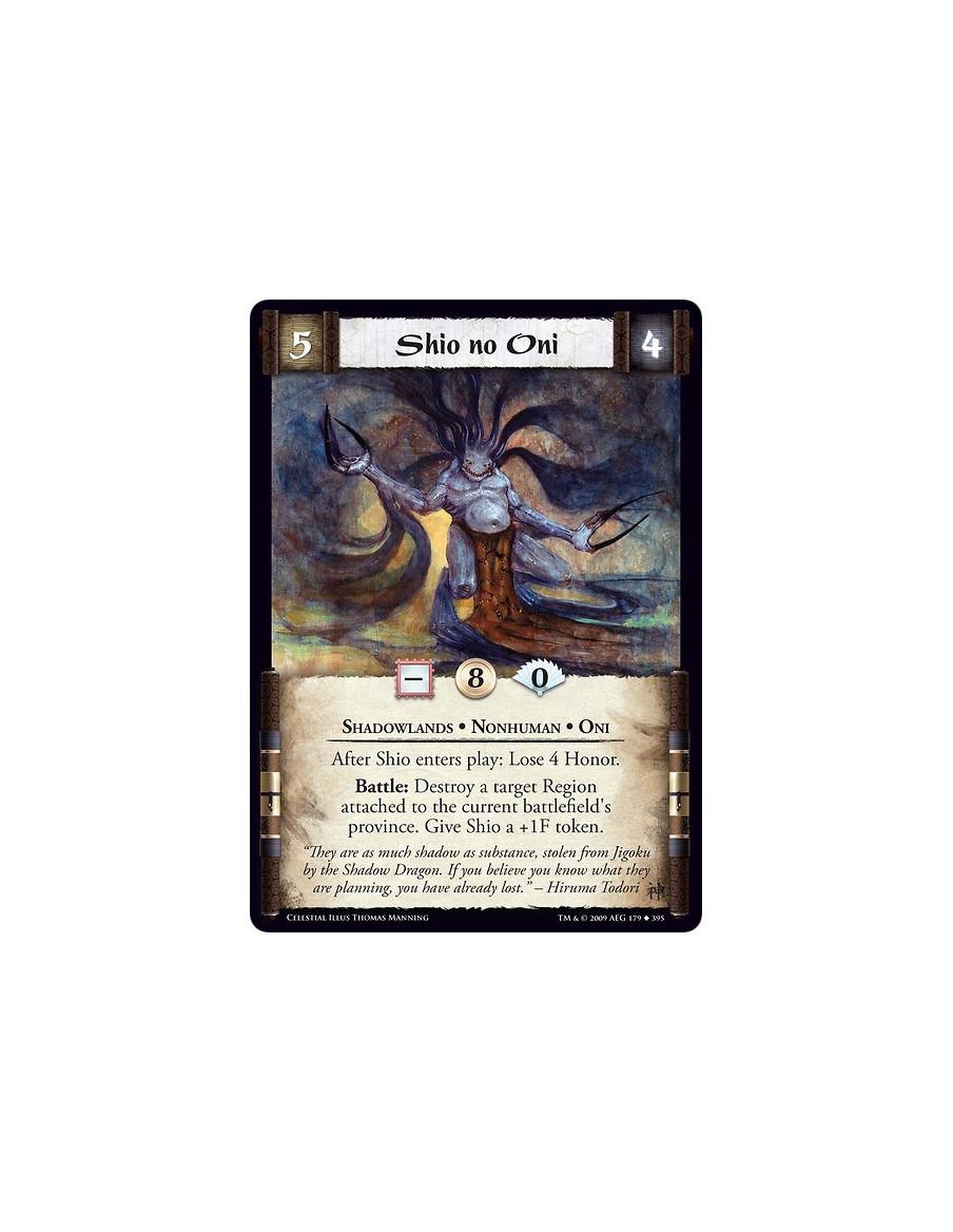 Shio no Oni  - Shadowlands • Nonhuman • Oni After Shio enters play: Lose 4 Honor. Battle: Destroy a target Region attached to th