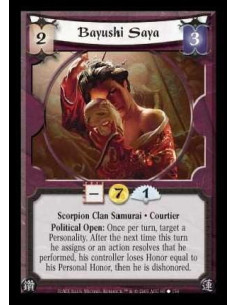 Bayushi Saya  - Scorpion Clan Samurai · Courtier. Political Open: Once per turn, target a Personality. After the next time this 