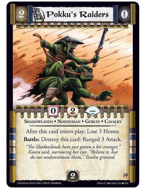 Pokku's Raiders (Spanish)  - Shadowlands • Nonhuman • Goblin • Cavalry After this card enters play: Lose 3 Honor. Battle: Destro