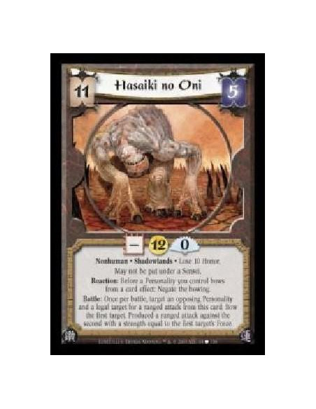 Hasaiki no Oni  - Nonhuman · Shadowlands · Lose 10 Honor. May not be put under a Sensei. Reaction: Before a Personality you cont