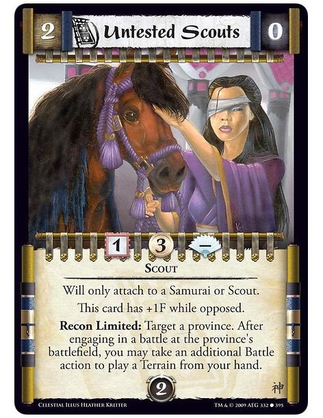 Untested Scouts  - Scout Will only attach to a Samurai or Scout. This card has +1F while opposed. Recon Limited: Target a provin