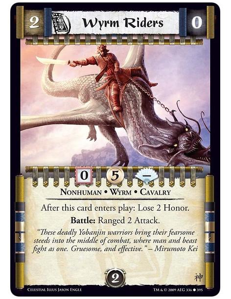 Wyrm Riders  - Nonhuman • Wyrm • Cavalry After this card enters play: Lose 2 Honor. Battle: Ranged 2 Attack.