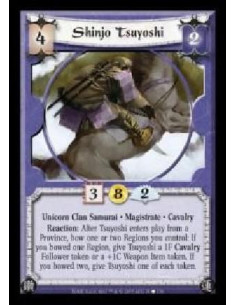 Shinjo Tsuyoshi  - Unicorn Clan Samurai · Magistrate · Cavalry. Reaction: After Tsuyoshi enters play from a Province, bow one or