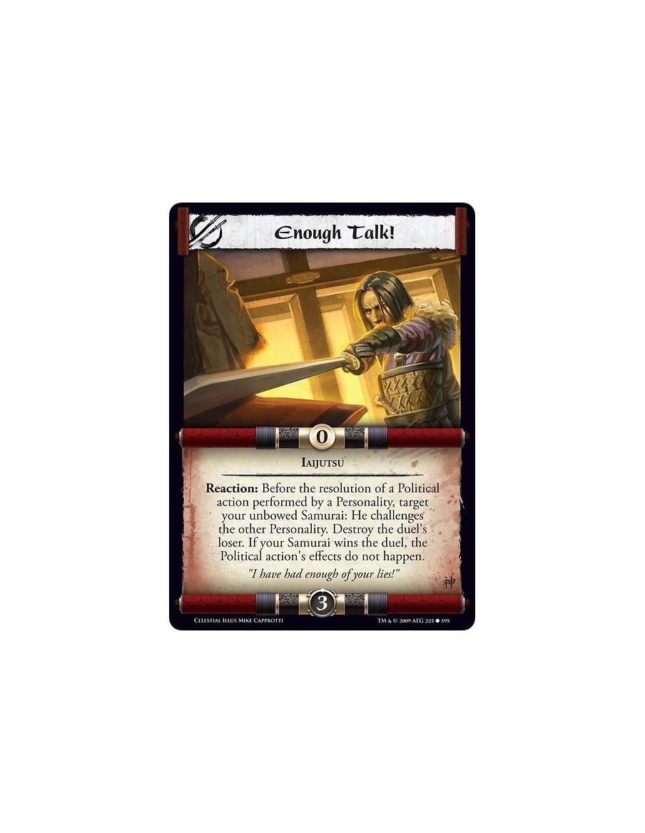 Enough Talk!  - Iaijutsu Reaction: Before the resolution of a Political action performed by a Personality, target your unbowed S