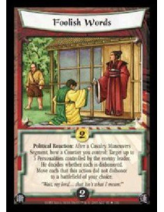 Foolish Words  - Political Reaction: After a Cavalry Maneuvers Segment, bow a Courtier you control: Target up to 3 Personalities