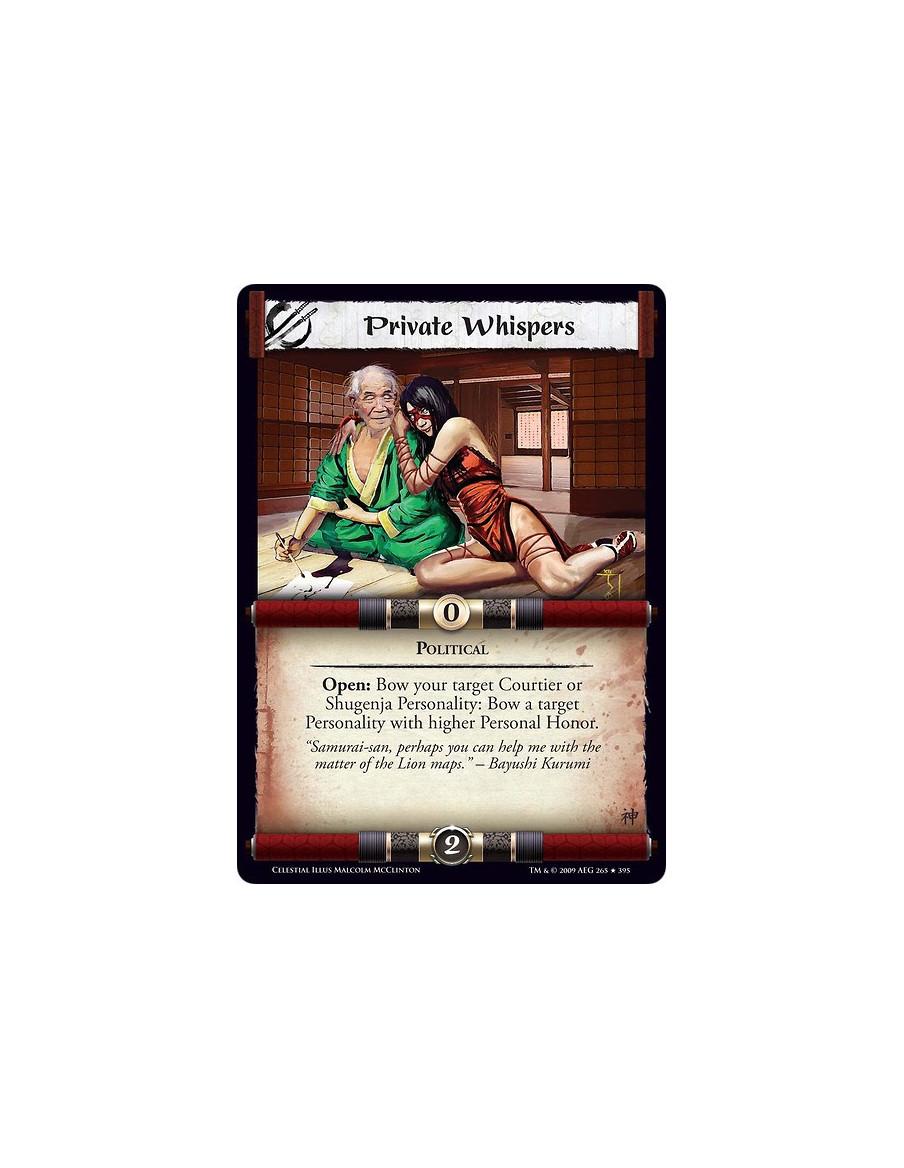 Private Whispers  - Political Open: Bow your target Courtier or Shugenja Personality: Bow a target Personality with higher Perso